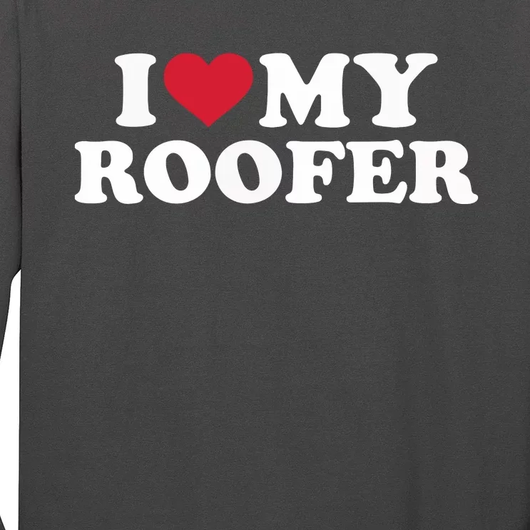 I Love My Roofer Long Sleeve Shirt