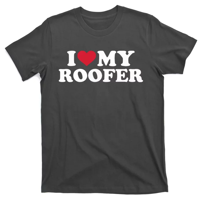 I Love My Roofer T-Shirt