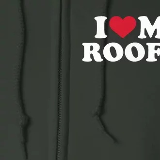 I Love My Roofer Full Zip Hoodie