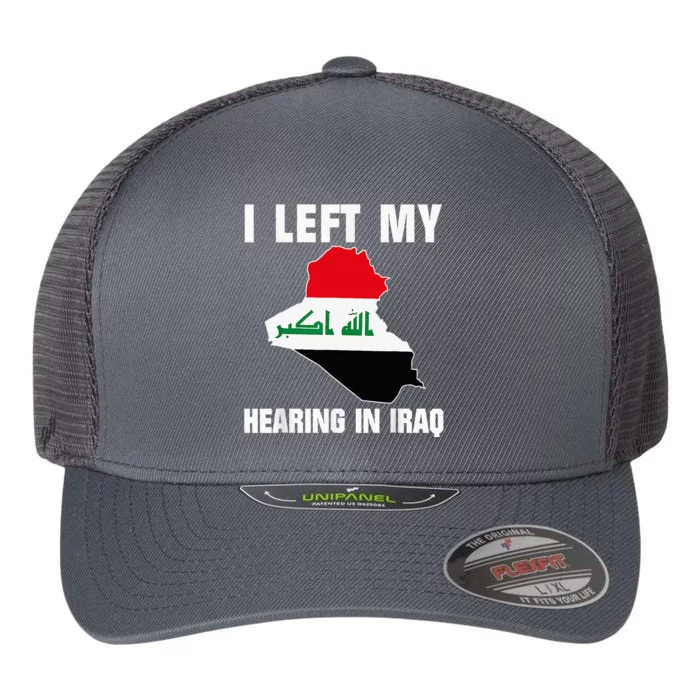 I Left My Hearing In Iraq Flexfit Unipanel Trucker Cap