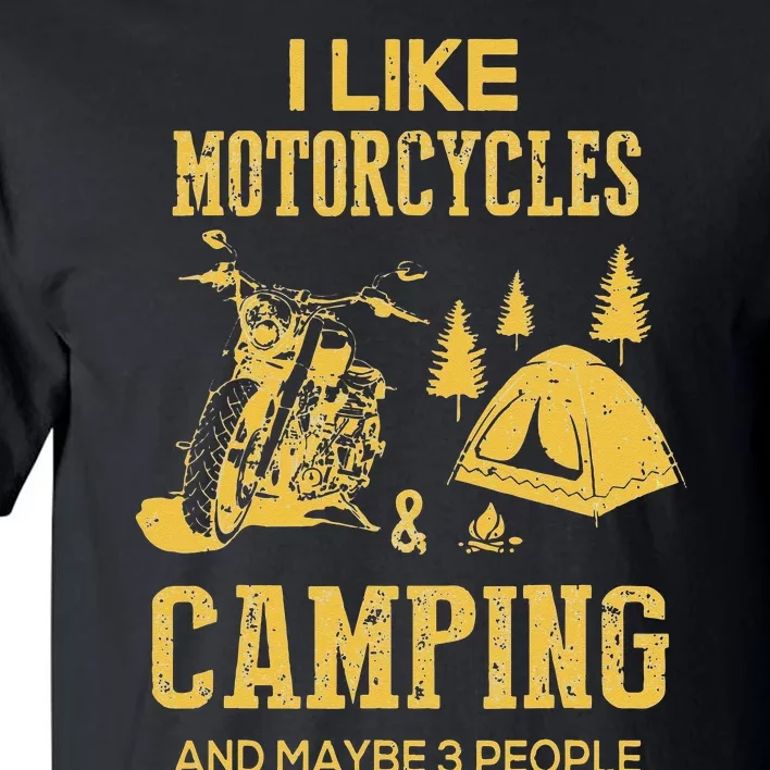 I Like Motorcycles And Camping And Maybe 3 People Tall T-Shirt