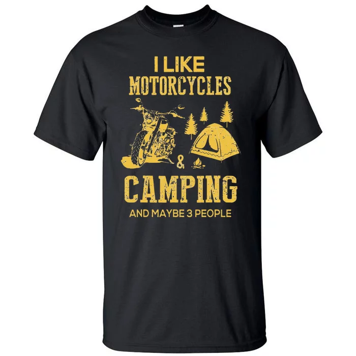 I Like Motorcycles And Camping And Maybe 3 People Tall T-Shirt