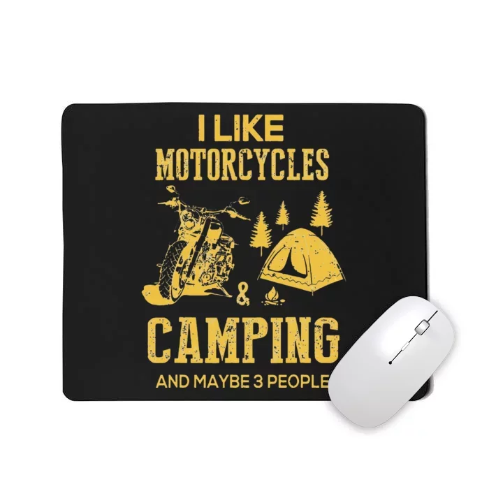 I Like Motorcycles And Camping And Maybe 3 People Mousepad