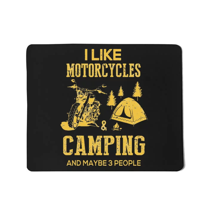 I Like Motorcycles And Camping And Maybe 3 People Mousepad