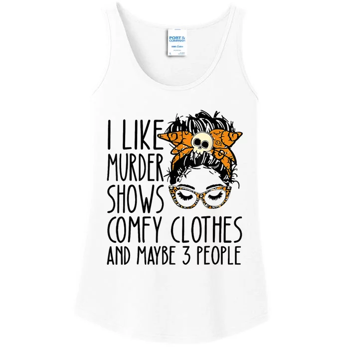 I Like Murder Shows Comfy Clothes And Maybe 3 People Funny Skull Messy Bun Ladies Essential Tank