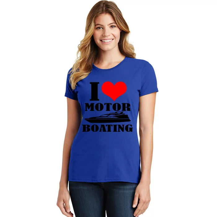 I Love Motor Boating Funny Boating Cool Gift Women's T-Shirt