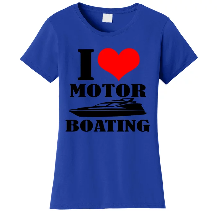 I Love Motor Boating Funny Boating Cool Gift Women's T-Shirt