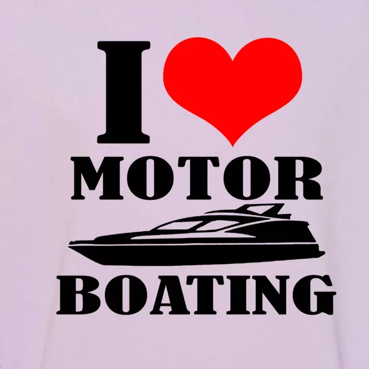 I Love Motor Boating Funny Boating Cool Gift Garment-Dyed Sweatshirt