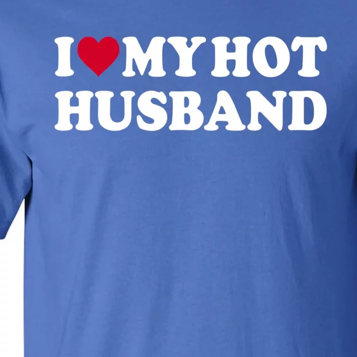 I Love My Hot Husband Gift Funny Red Heart Love Hot Husband Gift Tall T-Shirt