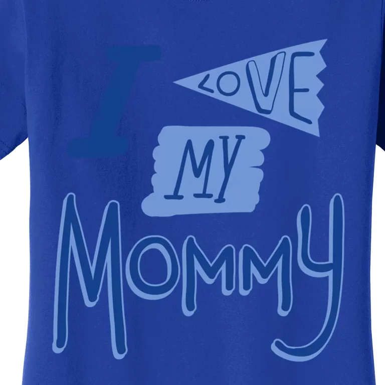 I Love My Mommy Gift Women's T-Shirt