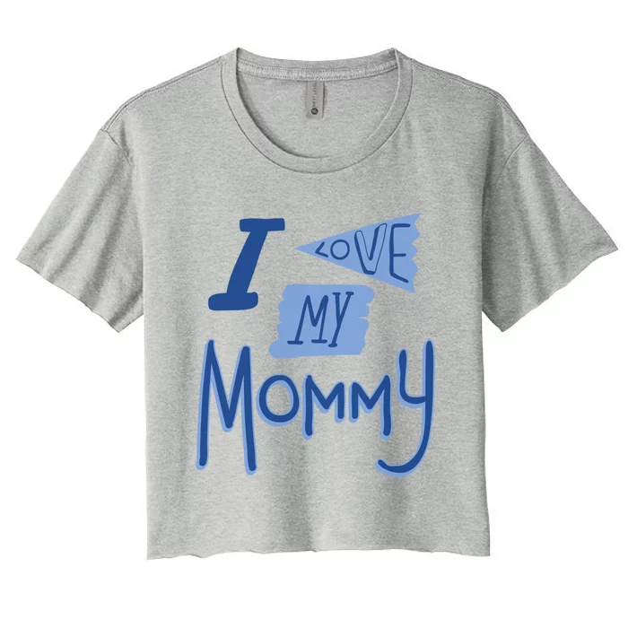 I Love My Mommy Gift Women's Crop Top Tee