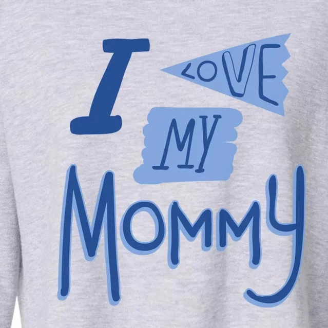 I Love My Mommy Gift Cropped Pullover Crew