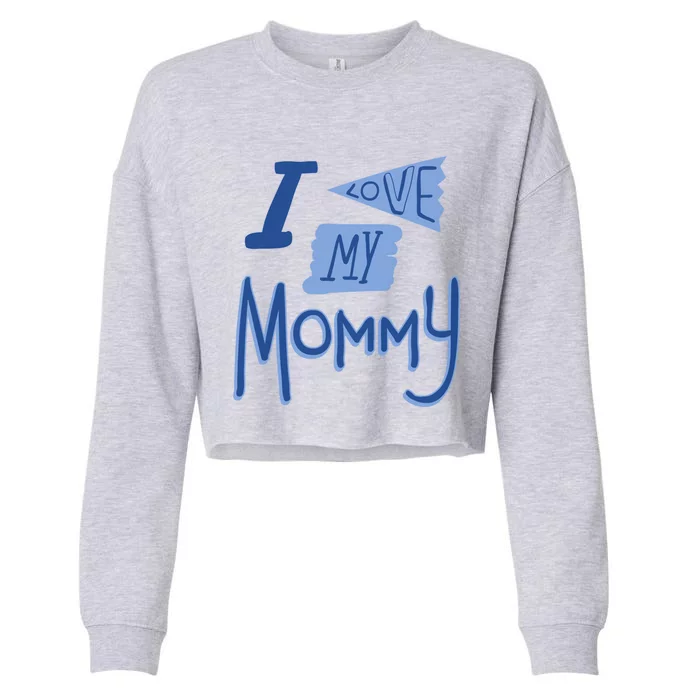 I Love My Mommy Gift Cropped Pullover Crew