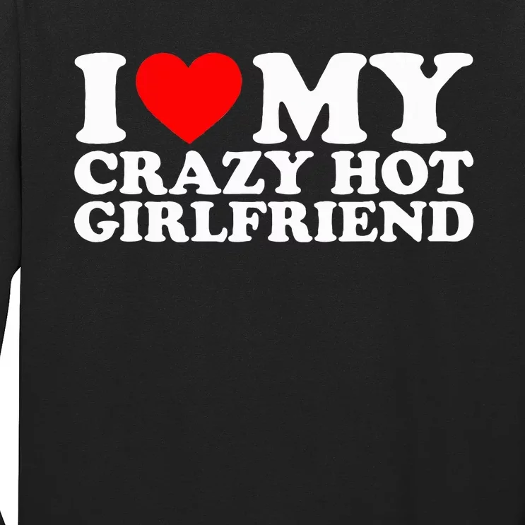 I Love My Hot Girlfriend Love My Crazy Hot Girlfriend Long Sleeve Shirt