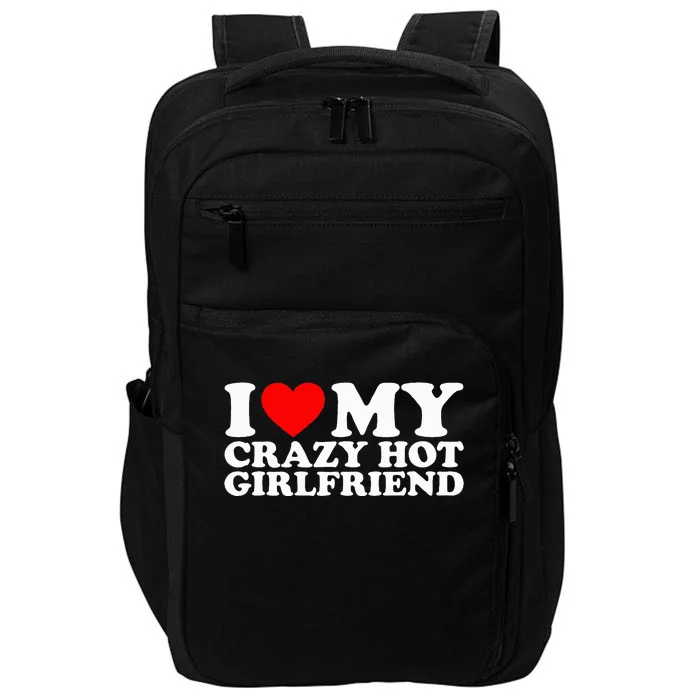 I Love My Hot Girlfriend Love My Crazy Hot Girlfriend Impact Tech Backpack