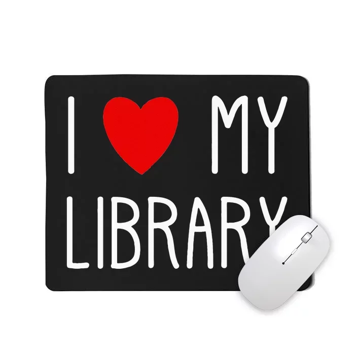 I Love My Library For Book Lovers Readers Librarian Mousepad