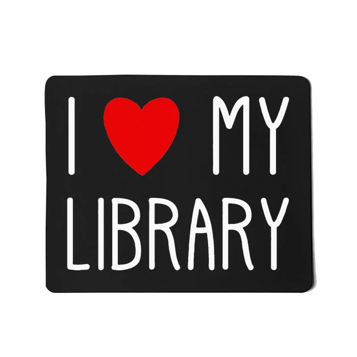 I Love My Library For Book Lovers Readers Librarian Mousepad