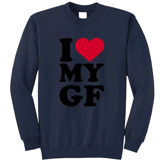 I Love My GF Girlfriend , I Love My GF Tall Sweatshirt