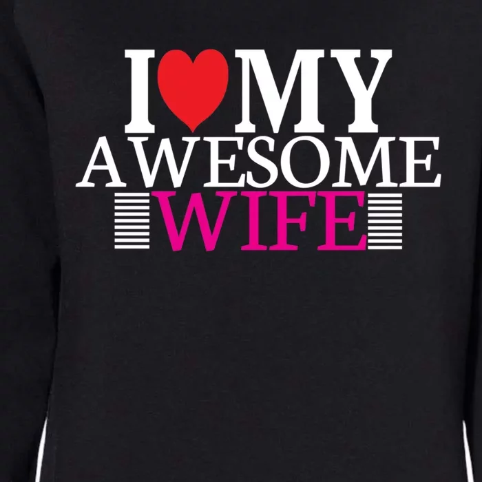 I Love My Awesome Wife Valentines Day Husband Wife Funny Gift Womens California Wash Sweatshirt