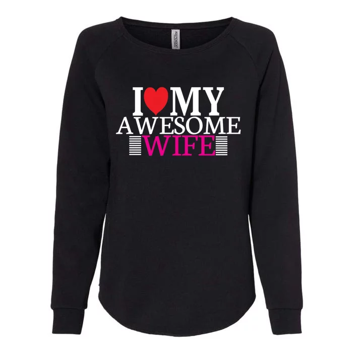 I Love My Awesome Wife Valentines Day Husband Wife Funny Gift Womens California Wash Sweatshirt