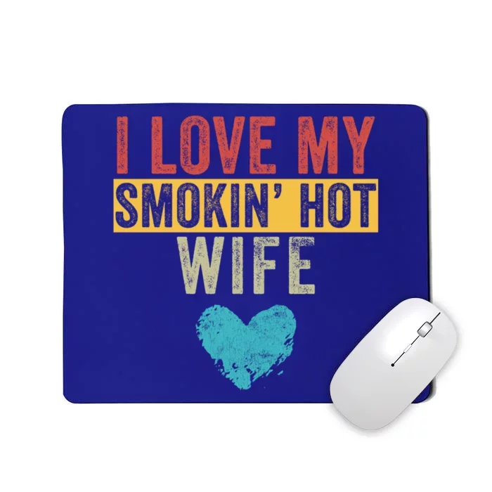 I Love My Smokin Hot Wife Funny Wife Husband Valentines Day Great Gift Mousepad