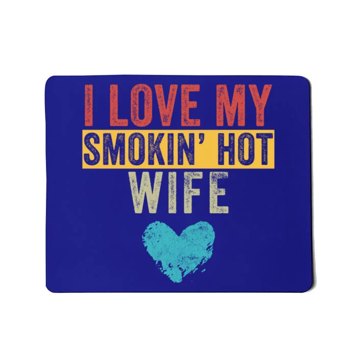 I Love My Smokin Hot Wife Funny Wife Husband Valentines Day Great Gift Mousepad