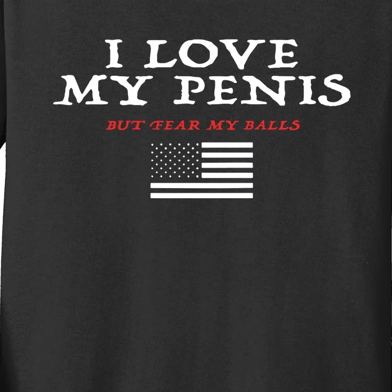 I Love My Penis But Fear My Balls Kids Long Sleeve Shirt