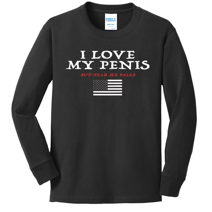 I Love My Penis But Fear My Balls Kids Long Sleeve Shirt