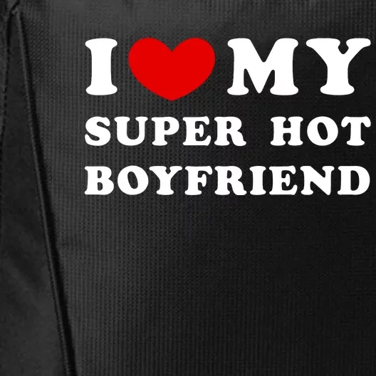 I Love My Super Hot Boyfriend I Heart My Super Hot Boyfriend City Backpack