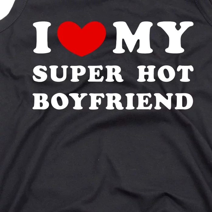 I Love My Super Hot Boyfriend I Heart My Super Hot Boyfriend Tank Top