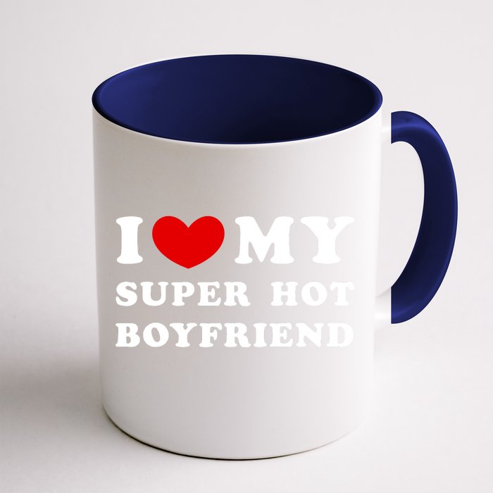 I Love My Super Hot Boyfriend I Heart My Super Hot Boyfriend Front & Back Coffee Mug