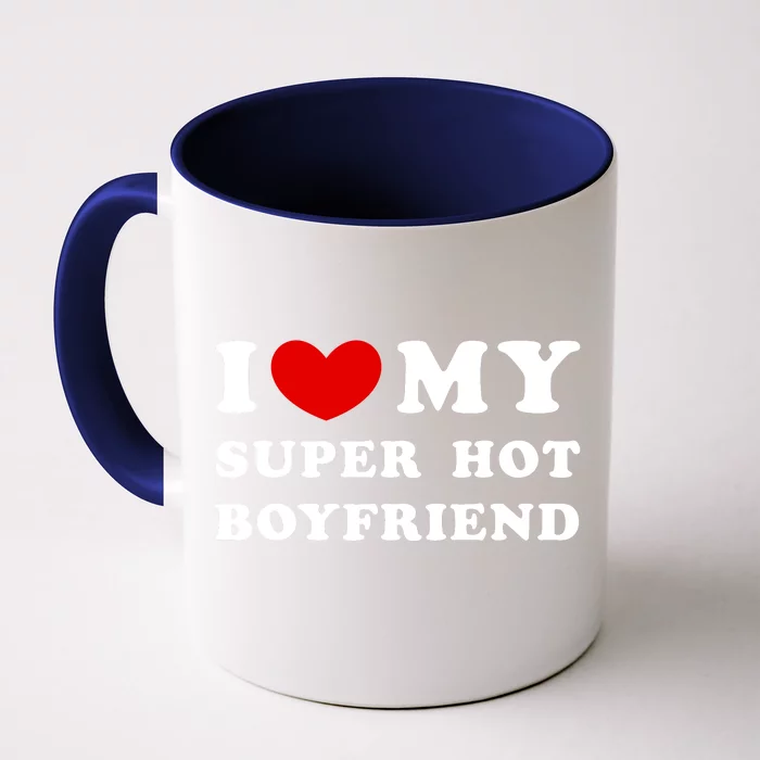 I Love My Super Hot Boyfriend I Heart My Super Hot Boyfriend Front & Back Coffee Mug