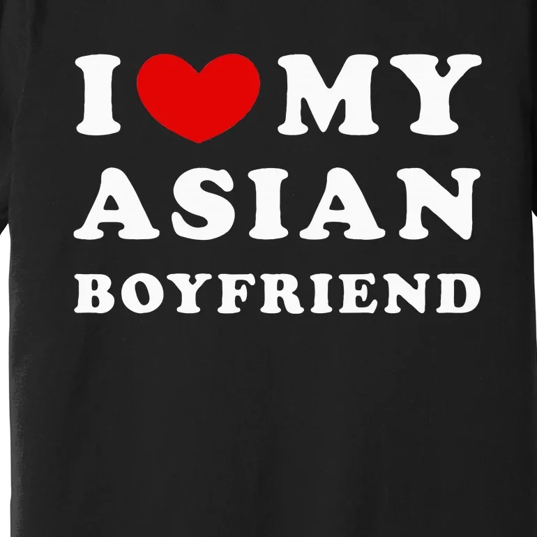 I Love My Asian Boyfriend Premium T-Shirt