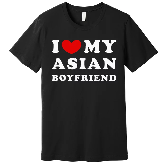 I Love My Asian Boyfriend Premium T-Shirt