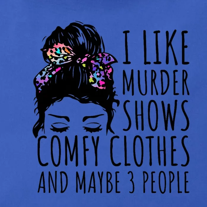 I Like Murder Shows Comfy Clothes And Maybe 3 People Zip Tote Bag