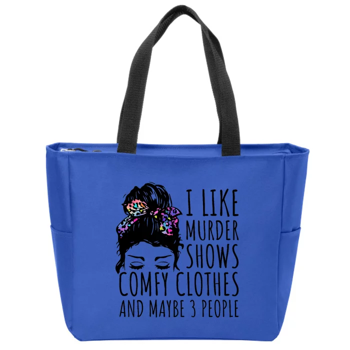 I Like Murder Shows Comfy Clothes And Maybe 3 People Zip Tote Bag