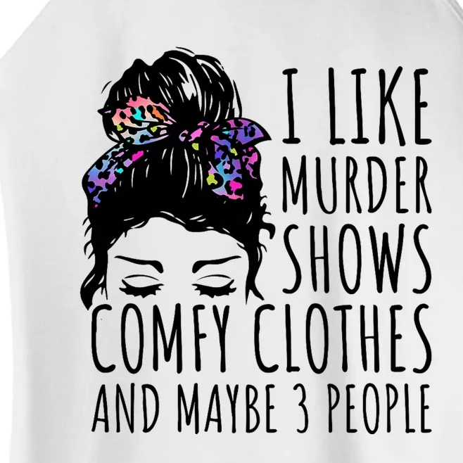 I Like Murder Shows Comfy Clothes And Maybe 3 People Women’s Perfect Tri Rocker Tank