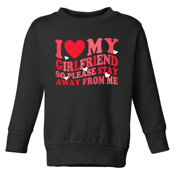 I Love My Girlfriend So Please Stay Away From Me Valentine Toddler Sweatshirt