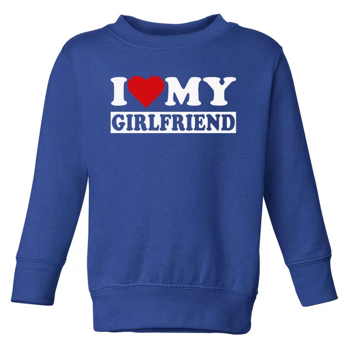 I Love My GF I Heart My Girlfriend I Love My Girlfriend Toddler Sweatshirt