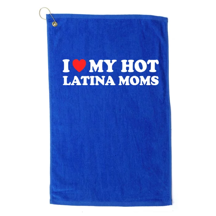 I Love My Hot Latina Moms I Heart My Hot Latina Moms Gift Platinum Collection Golf Towel