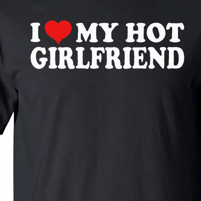 I Love My Girlfriend Tall T-Shirt