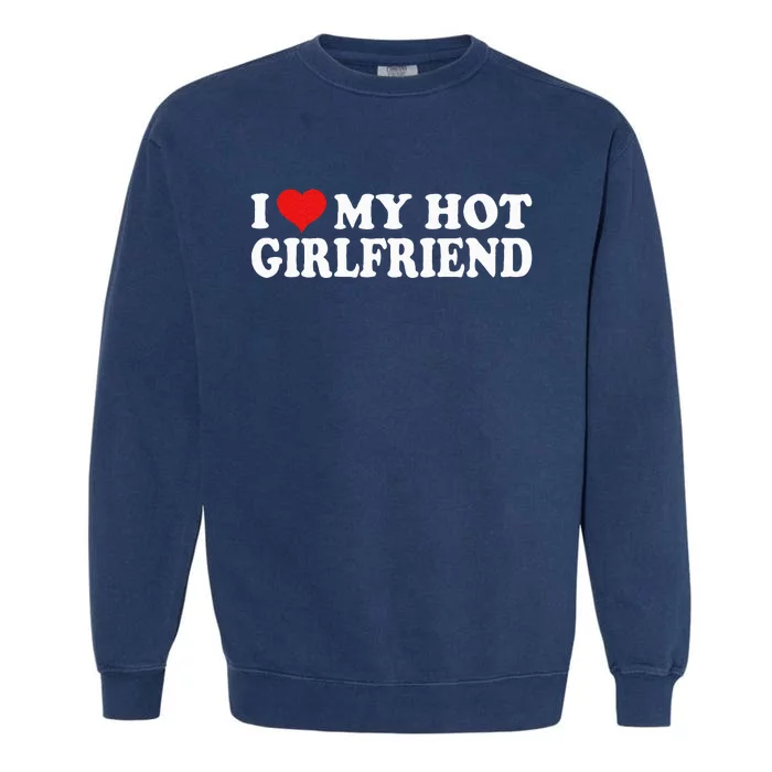 I Love My Girlfriend Garment-Dyed Sweatshirt