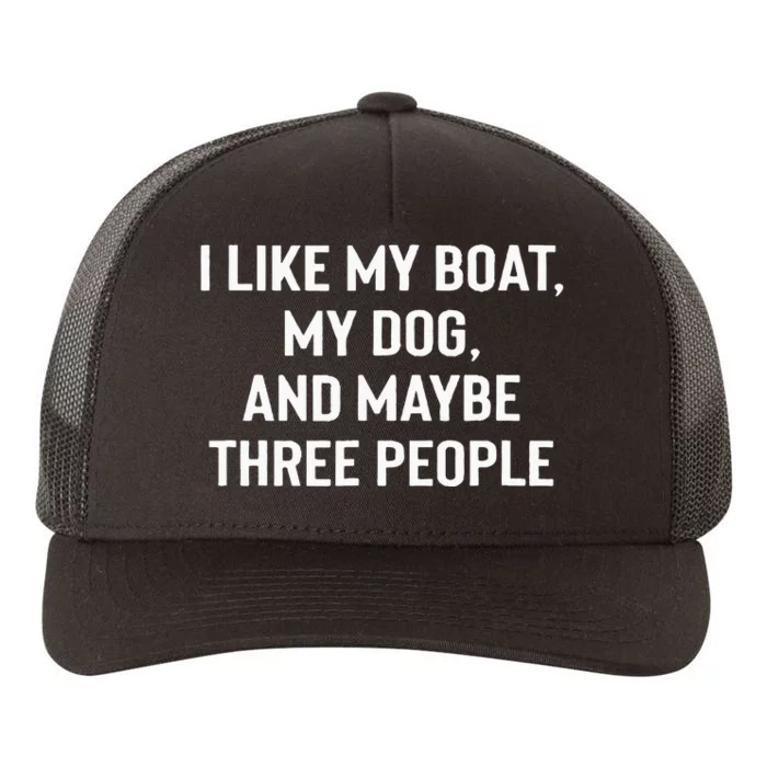 I Like My Boat My Dog And Maybe Three People Yupoong Adult 5-Panel Trucker Hat