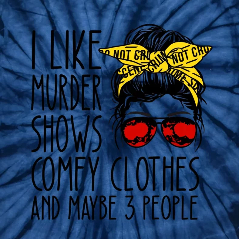 I Like Murder Shows Comfy Clothes And Maybe 3 People Tie-Dye T-Shirt