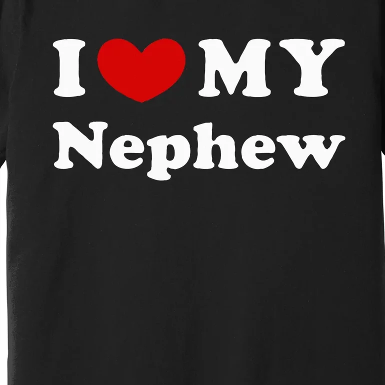 I Love My Nephew Premium T-Shirt