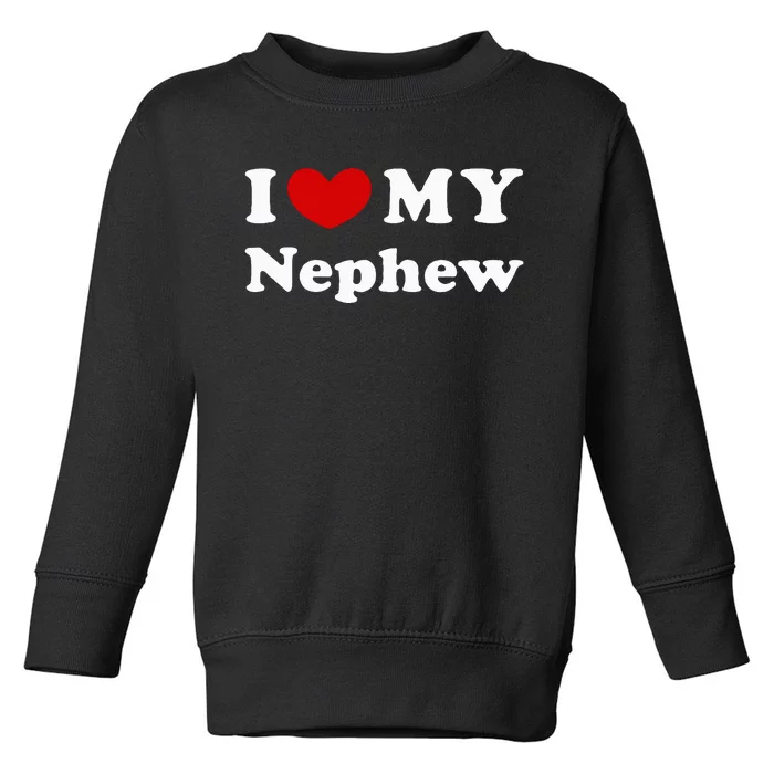 I Love My Nephew Toddler Sweatshirt