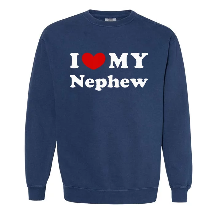 I Love My Nephew Garment-Dyed Sweatshirt