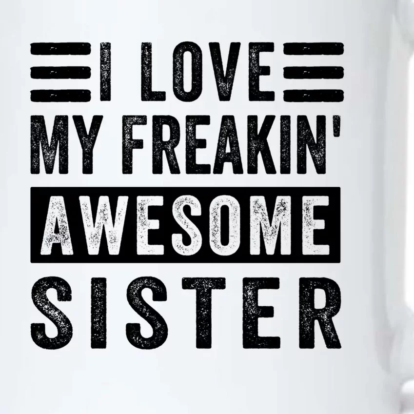 I Love My Freakin' Awesome Sister Gift Family Cute Gift Black Color Changing Mug