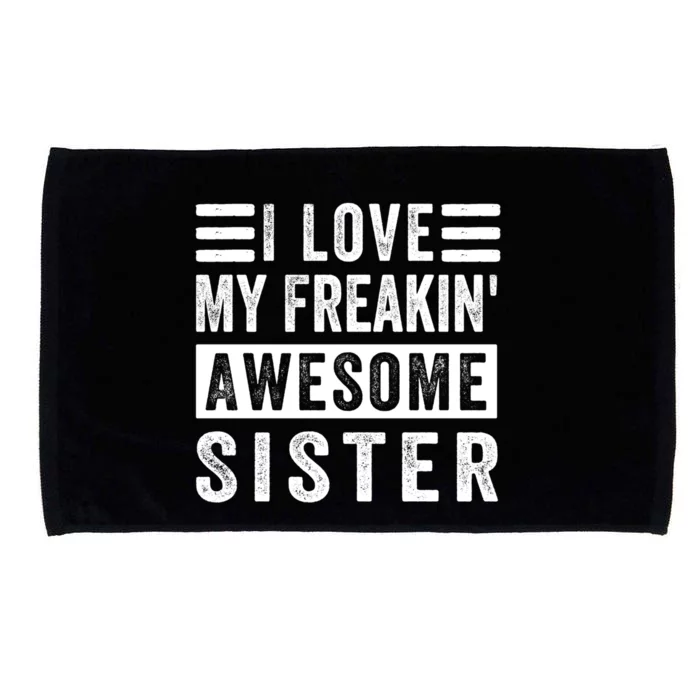 I Love My Freakin' Awesome Sister Gift Family Cute Gift Microfiber Hand Towel