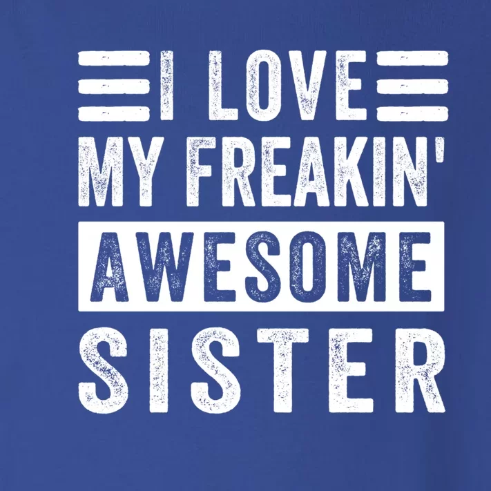 I Love My Freakin' Awesome Sister Gift Family Cute Gift Toddler Long Sleeve Shirt